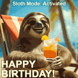 A smiling sloth lounging on a beach chair, wearing sunglasses and holding a tropical drink, with the text 'Sloth Mode: Activated – Happy Birthday!' in a fun bold font.
