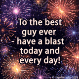 Animated birthday greeting featuring colorful fireworks bursting in the night sky behind the text 'To the best guy ever – have a blast today and every day!'