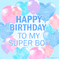 Happy Birthday to My Super Boy! Colorful Balloons Birthday GIF for Son.