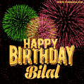Wishing You A Happy Birthday, Bilal! Best fireworks GIF animated greeting card.