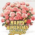 Birthday wishes to Bridget with a charming GIF featuring pink roses, butterflies and golden quote