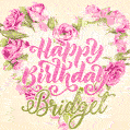 Pink rose heart shaped bouquet - Happy Birthday Card for Bridget