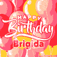 Happy Birthday Brigida - Colorful Animated Floating Balloons Birthday Card