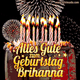 A chocolate birthday cake with glowing candles, the German text 'Alles Gute zum Geburtstag Brihanna,' and vibrant fireworks lighting up the background in an animated GIF.