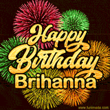 Golden text reading 'Happy Birthday Brihanna' surrounded by vibrant fireworks in red, green, and yellow, set against a dark background in this celebratory birthday GIF.