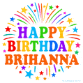 Happy Birthday Brihanna' GIF with rainbow-colored letters, colorful stars, and fireworks on white background.