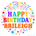 Happy Birthday Brileigh' GIF with rainbow-colored letters, colorful stars, and fireworks on white background.