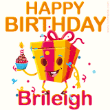A vibrant and funny gift box character with a happy face dancing with a cupcake and the text 'Happy Birthday Brileigh,' surrounded by animated confetti and party vibes.