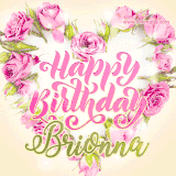 A stunning heart made of pink roses surrounds the elegant script text 'Happy Birthday Brionna' on a soft beige background. Animated sparkles add a magical and festive feel.