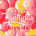 Happy Birthday Brygida - Colorful Animated Floating Balloons Birthday Card