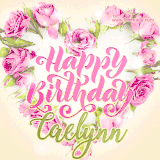 A stunning heart made of pink roses surrounds the elegant script text 'Happy Birthday Caelynn' on a soft beige background. Animated sparkles add a magical and festive feel.
