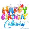 Happy Birthday Callaway - Creative Personalized GIF With Name