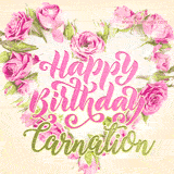 A stunning heart made of pink roses surrounds the elegant script text 'Happy Birthday Carnation' on a soft beige background. Animated sparkles add a magical and festive feel.