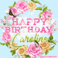 A charming animated GIF featuring 'Happy Birthday Caroline' in pink and green text, surrounded by delicate roses, leaves, and fluttering butterflies on a soft light blue pastel background.