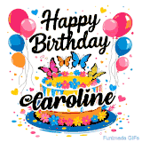 An animated birthday card for Caroline. It features a festive cake with her name, 'Caroline', and colorful butterflies. Floating balloons and hearts complete the joyful scene.