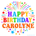 Happy Birthday Carolyne' GIF with rainbow-colored letters, colorful stars, and fireworks on white background.