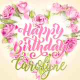 A stunning heart made of pink roses surrounds the elegant script text 'Happy Birthday Carolyne' on a soft beige background. Animated sparkles add a magical and festive feel.