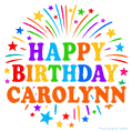 Happy Birthday Carolynn' GIF with rainbow-colored letters, colorful stars, and fireworks on white background.