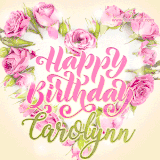 A stunning heart made of pink roses surrounds the elegant script text 'Happy Birthday Carolynn' on a soft beige background. Animated sparkles add a magical and festive feel.
