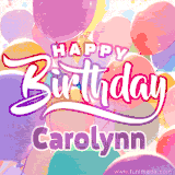 A vibrant name GIF featuring colorful balloons in shades of pink, orange, and yellow with the bold text 'Happy Birthday Carolynn' in festive fonts, creating a lively birthday vibe.