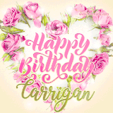 A stunning heart made of pink roses surrounds the elegant script text 'Happy Birthday Carrigan' on a soft beige background. Animated sparkles add a magical and festive feel.