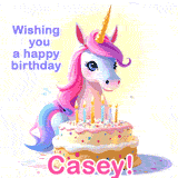A cute moving unicorn with a birthday cake and candles, featuring 'Wishing you a happy birthday, Casey!' in colorful text.
