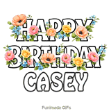 Bold letters spelling Happy Birthday Casey adorned with moving floral elements