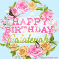 Beautiful Birthday Flowers Card for Cataleyah with Animated Butterflies