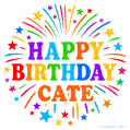 Happy Birthday Cate' GIF with rainbow-colored letters, colorful stars, and fireworks on white background.