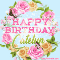 A charming animated GIF featuring 'Happy Birthday Catelyn' in pink and green text, surrounded by delicate roses, leaves, and fluttering butterflies on a soft light blue pastel background.