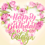 A stunning heart made of pink roses surrounds the elegant script text 'Happy Birthday Catelyn' on a soft beige background. Animated sparkles add a magical and festive feel.