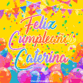 A bright and festive GIF with the text 'Feliz Cumpleaños Caterina' in Spanish in colorful fonts, surrounded by confetti, balloons, and festive banners on a vibrant yellow background.