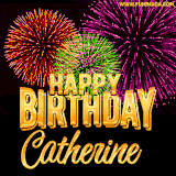 A golden 'Happy Birthday Catherine' message with vibrant fireworks in the background, creating a festive and celebratory vibe in this animated name GIF.