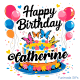 An animated birthday card for Catherine. It features a festive cake with her name, 'Catherine', and colorful butterflies. Floating balloons and hearts complete the joyful scene.