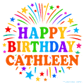 Happy Birthday Cathleen' GIF with rainbow-colored letters, colorful stars, and fireworks on white background.