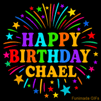 Vibrant animated GIF with 'Happy Birthday Chael' in rainbow-colored text, surrounded by colorful stars and fireworks on a black background.