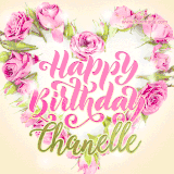 A stunning heart made of pink roses surrounds the elegant script text 'Happy Birthday Chanelle' on a soft beige background. Animated sparkles add a magical and festive feel.