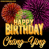 A golden 'Happy Birthday Chang-Ying' message with vibrant fireworks in the background, creating a festive and celebratory vibe in this animated name GIF.