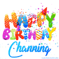 Happy Birthday Channing - Creative Personalized GIF With Name