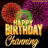 A golden 'Happy Birthday Channing' message with vibrant fireworks in the background, creating a festive and celebratory vibe in this animated name GIF.