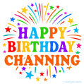 Happy Birthday Channing' GIF with rainbow-colored letters, colorful stars, and fireworks on white background.