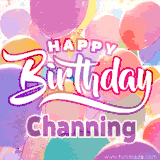 A vibrant name GIF featuring colorful balloons in shades of pink, orange, and yellow with the bold text 'Happy Birthday Channing' in festive fonts, creating a lively birthday vibe.