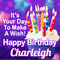 It's Your Day To Make A Wish! Happy Birthday Charleigh!