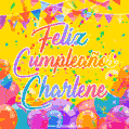 A bright and festive GIF with the text 'Feliz Cumpleaños Charlene' in Spanish in colorful fonts, surrounded by confetti, balloons, and festive banners on a vibrant yellow background.