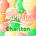 Happy Birthday Image for Charlton. Colorful Birthday Balloons GIF Animation.