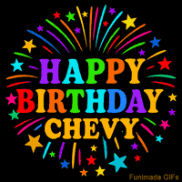 Vibrant animated GIF with 'Happy Birthday Chevy' in rainbow-colored text, surrounded by colorful stars and fireworks on a black background.