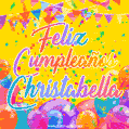 A bright and festive GIF with the text 'Feliz Cumpleaños Christabella' in Spanish in colorful fonts, surrounded by confetti, balloons, and festive banners on a vibrant yellow background.