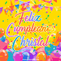 A bright and festive GIF with the text 'Feliz Cumpleaños Christal' in Spanish in colorful fonts, surrounded by confetti, balloons, and festive banners on a vibrant yellow background.