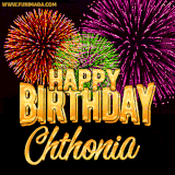 A golden 'Happy Birthday Chthonia' message with vibrant fireworks in the background, creating a festive and celebratory vibe in this animated name GIF.
