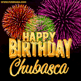 A golden 'Happy Birthday Chubasca' message with vibrant fireworks in the background, creating a festive and celebratory vibe in this animated name GIF.